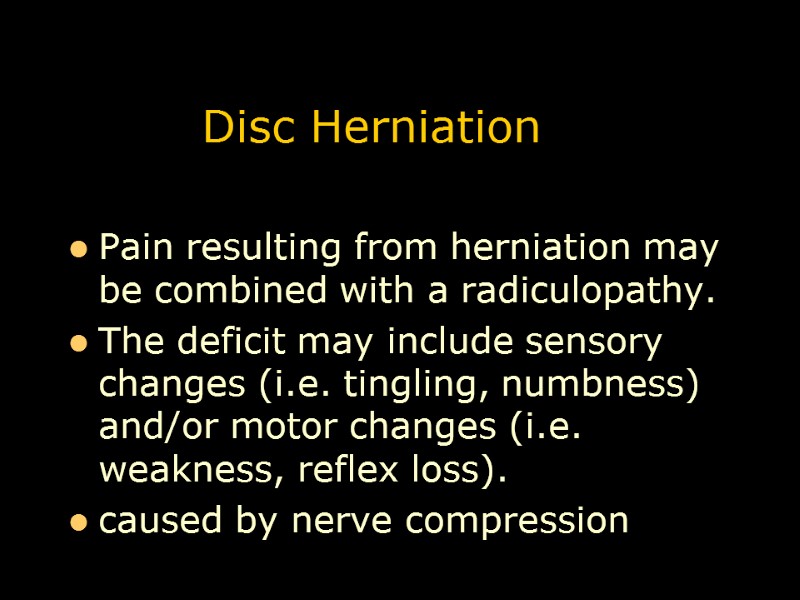 Disc Herniation Pain resulting from herniation may be combined with a radiculopathy.  The